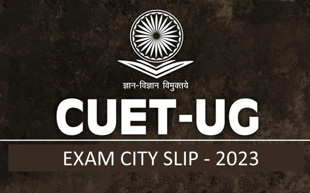 CUET UG 2023 City Intimation Slip Out Now: Download Direct Link and Get Ready for the Exam