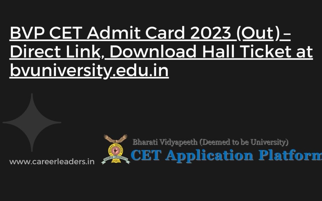 BVP CET Admit Card 2023 (Out) – Direct Link, Download Hall Ticket at bvuniversity.edu.in