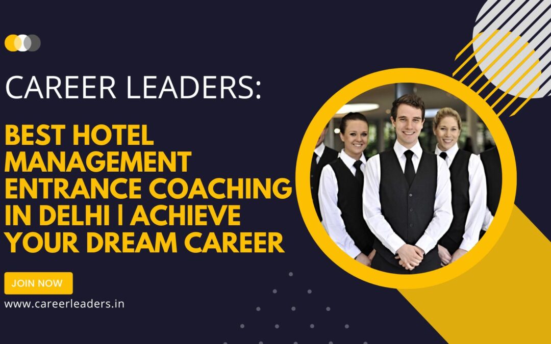 Career Leaders: Best Hotel Management Entrance Coaching in Delhi | Achieve Your Dream Career