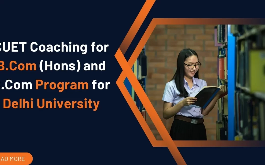 CUET Coaching for B.Com (Hons) /B.com program  for Delhi University