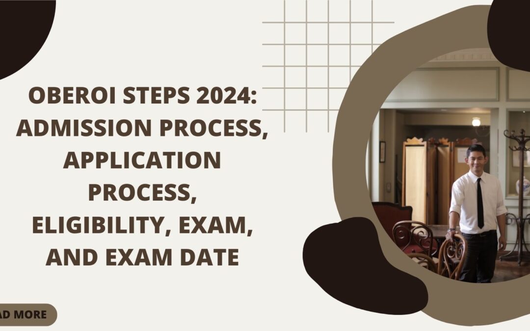 OBEROI STEPS 2024: Admission Process, Application Process, Eligibility, Exam, and Exam Date