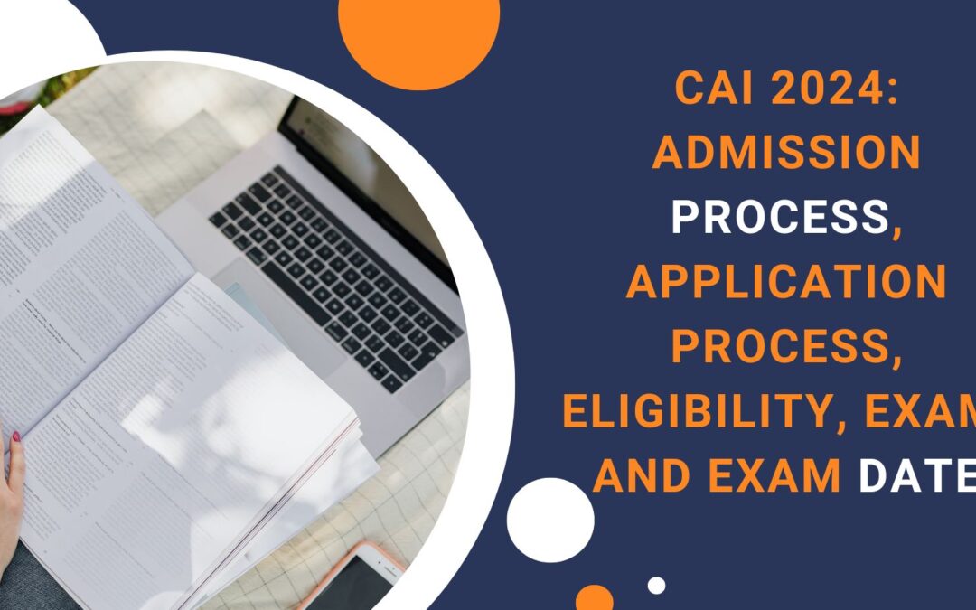 CAI 2024: Admission Process, Application Process, Eligibility, Exam, and Exam Date