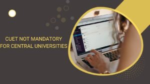 CUET Not Mandatory For Central Universities