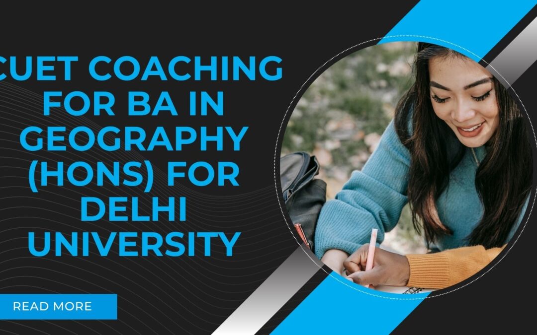 CUET Coaching for BA in Geography (Hons) for Delhi University