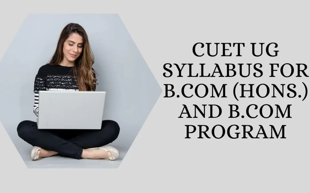 CUET UG Syllabus for B.Com (Hons.) and B.Com Program