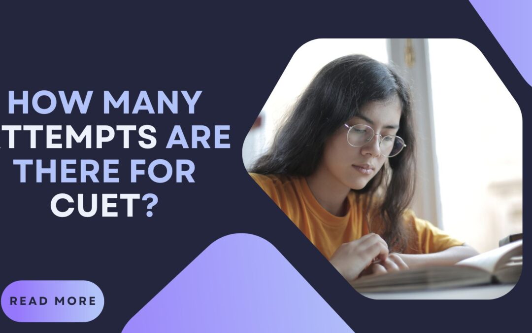 CUET: How many attempts are there for CUET?