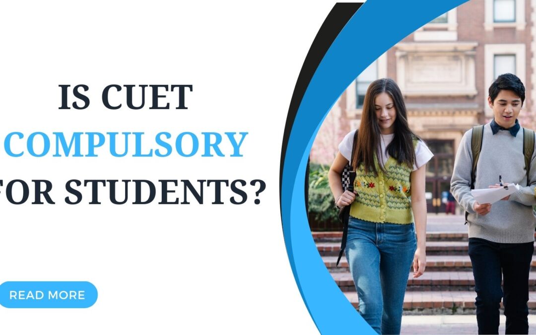 Is CUET compulsory for students?