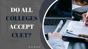 CUET: Do all colleges accept CUET?