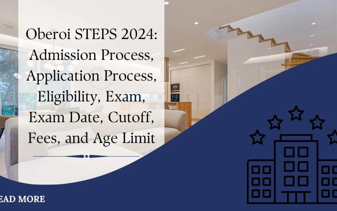 Oberoi STEPS 2024: Admission Process, Application Process, Eligibility, Exam, Exam Date, Cutoff, Fees, and Age Limit