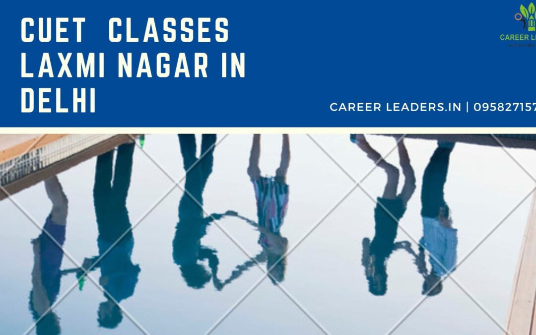 CUET Classes Laxmi Nagar in Delhi