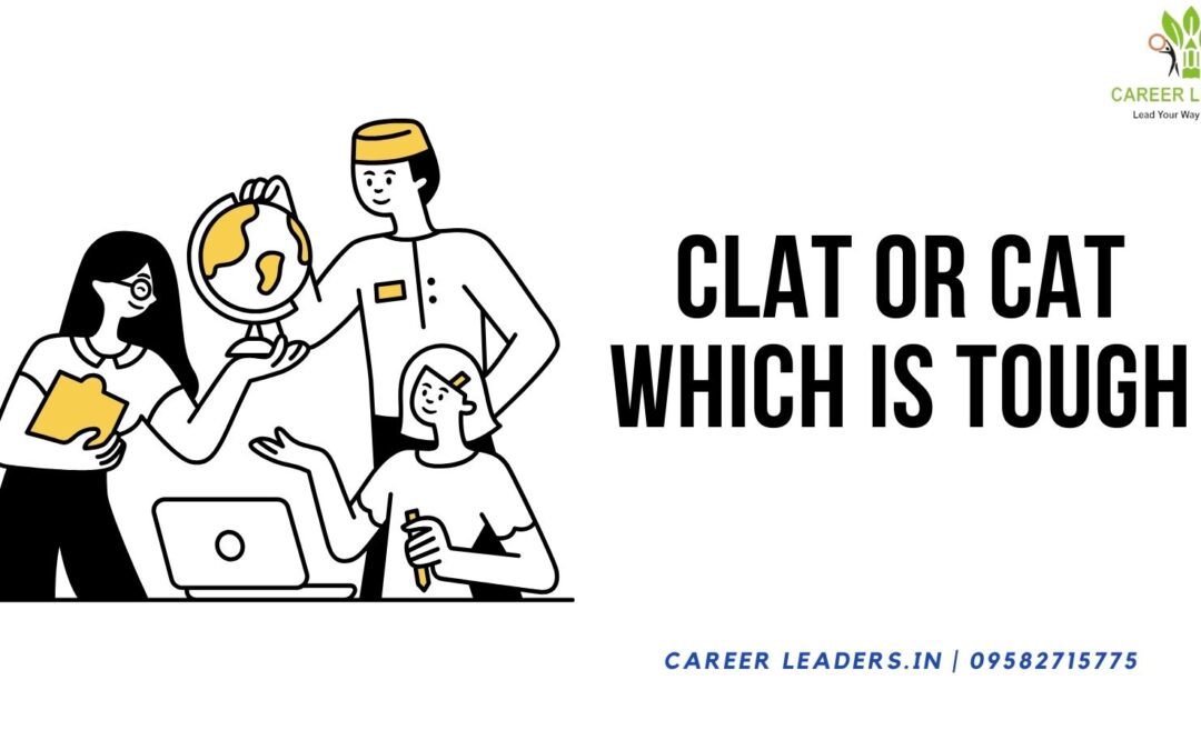 CLAT or CAT Which is more tough