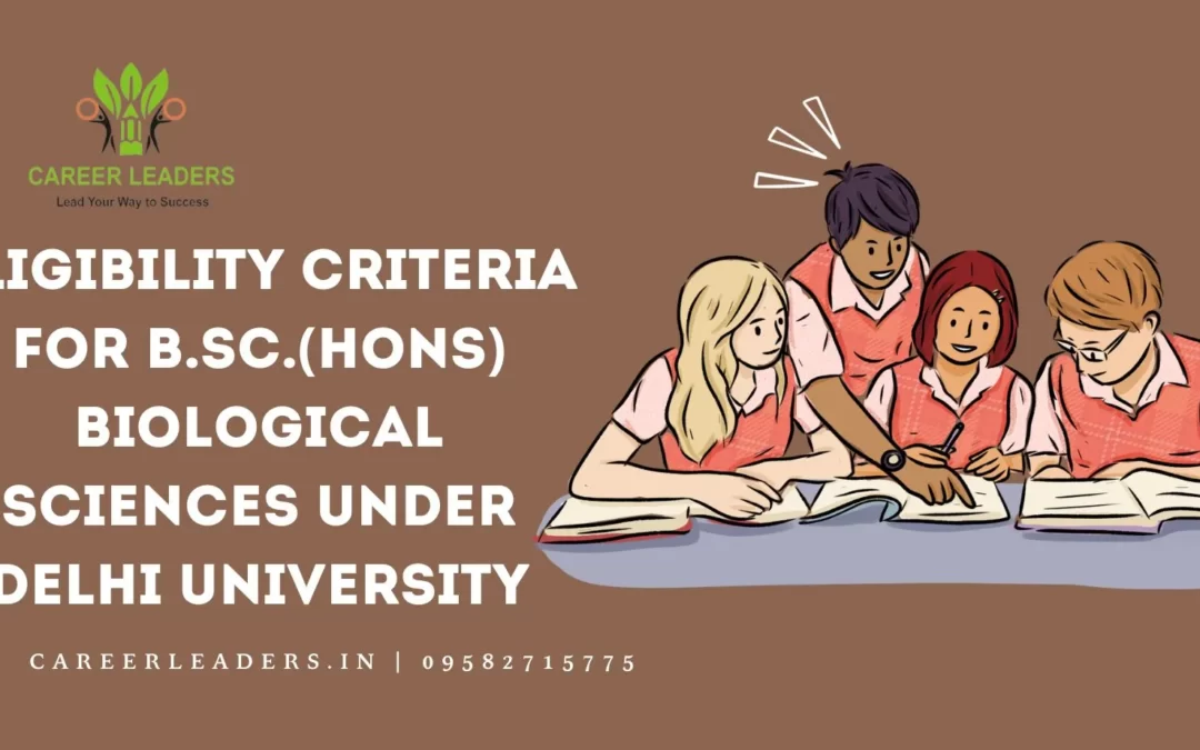 Eligibility Criteria for  B.SC.(Hons) Biological Sciences under Delhi University