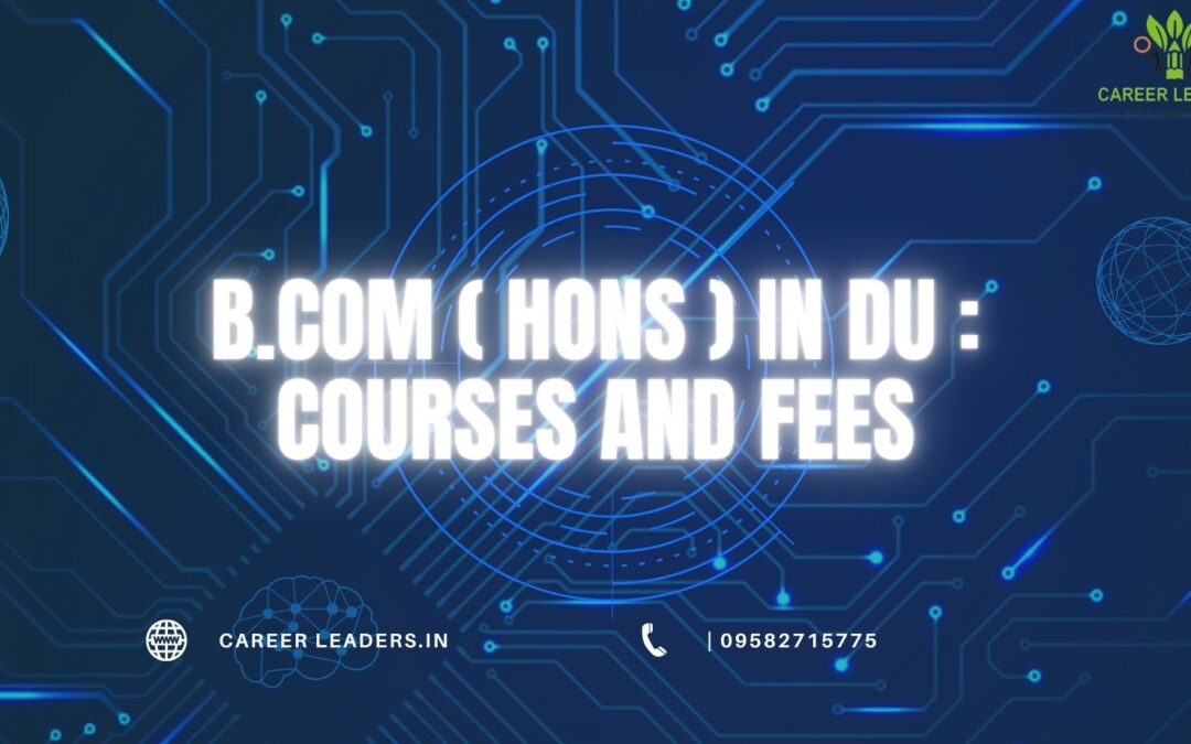 B.COM (HONS) in DU : Courses & Fees