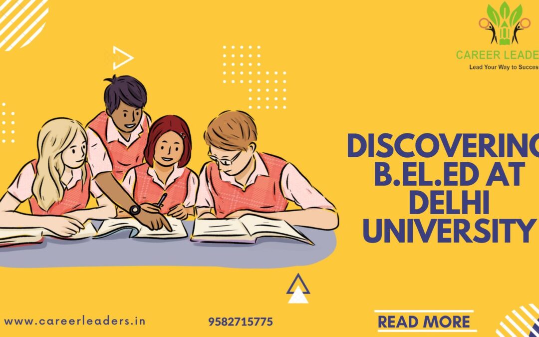 Unveiling the Opportunities: B.El.Ed in Delhi University