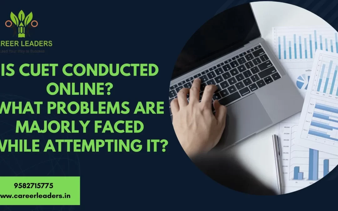 Is CUET conducted online? what problems are majorly faced while attempting it? Is CUET conducted online?