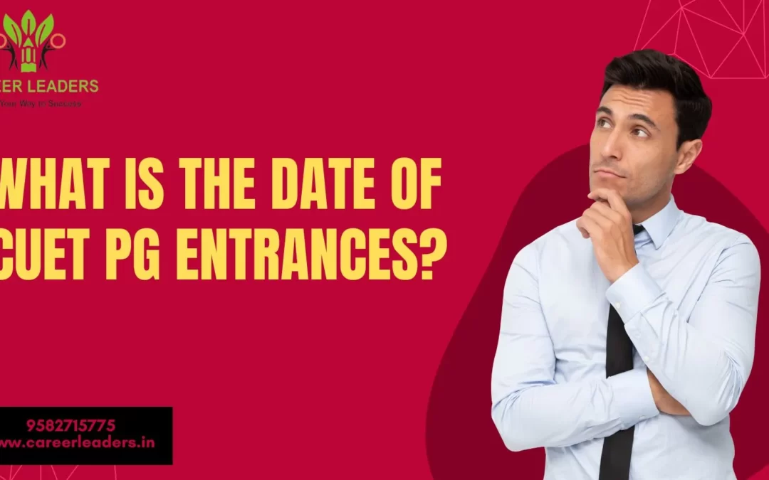What is the Date of CUET PG Entrances?