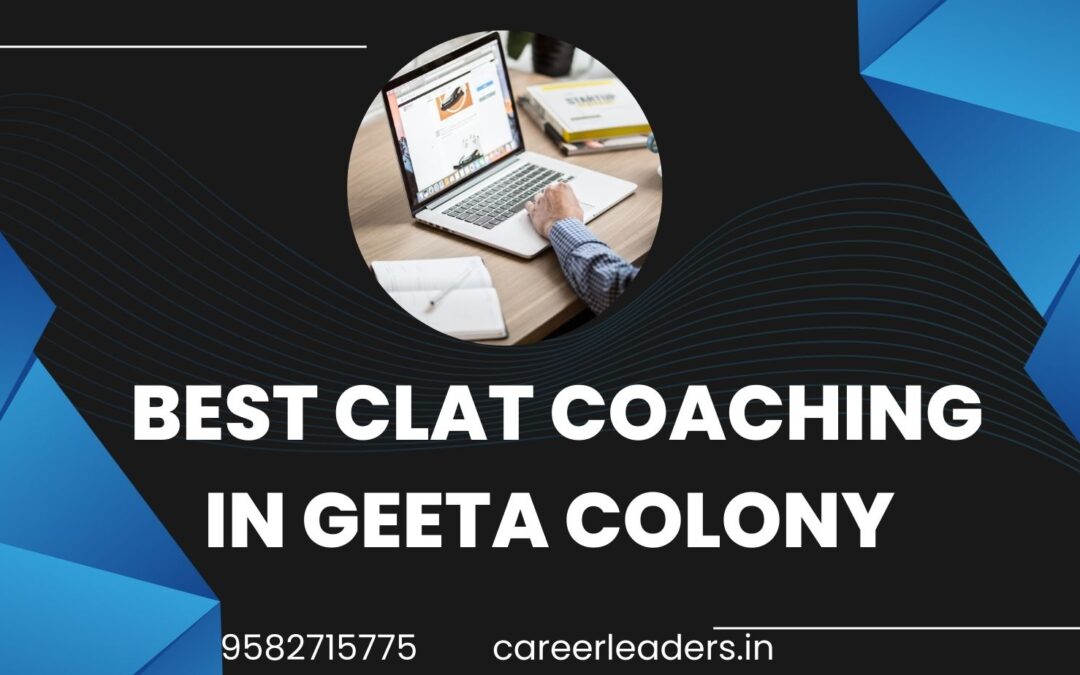 Best CLAT Coaching in Geeta colony