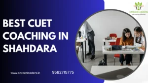 Best CUET Coaching in Shahdara