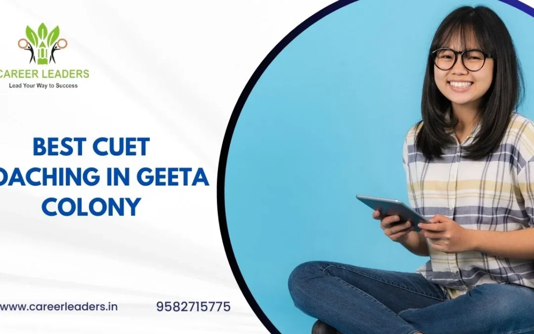 Best CUET Coaching in Geeta colony