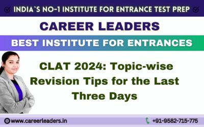 CLAT 2024: Topic-wise Revision Tips for the Last Three Days