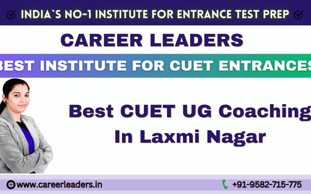 Best CUET UG Coaching In Laxmi Nagar