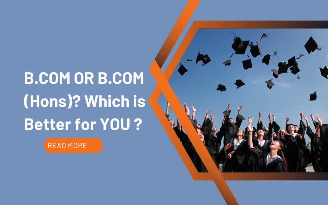 B.com vs B. com ( Hons.)? Which is Better for You ?