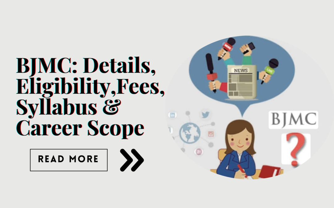 BJMC:  Details, Eligibility, Fees, Syllabus & Career Scope