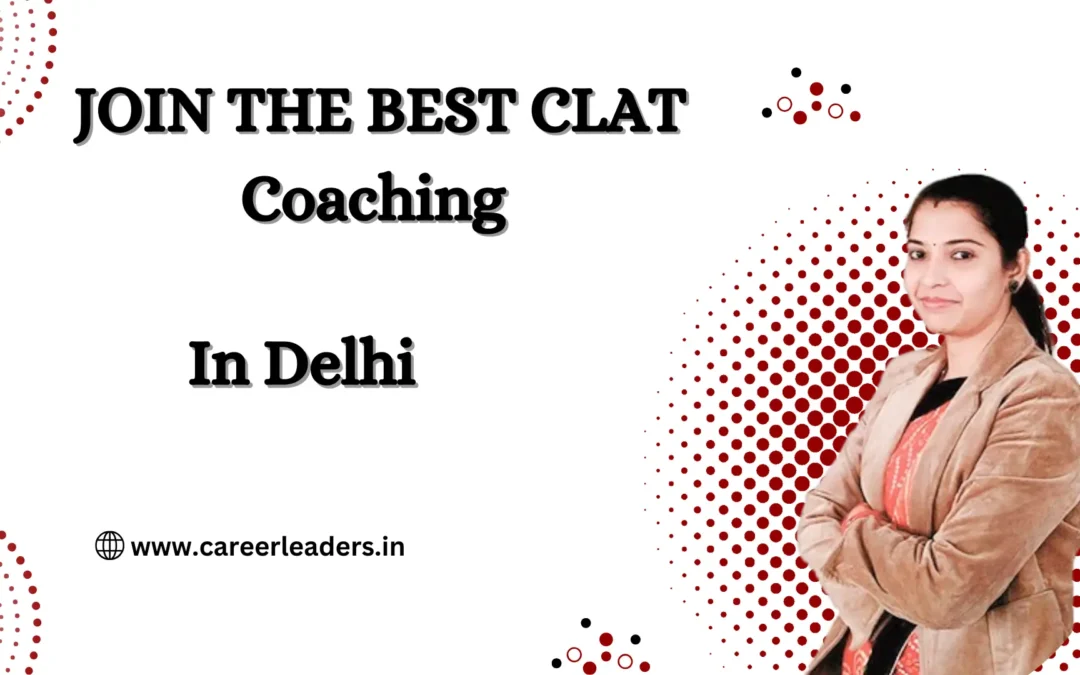 CLAT Coaching in Delhi: Complete Guide for Law Aspirants